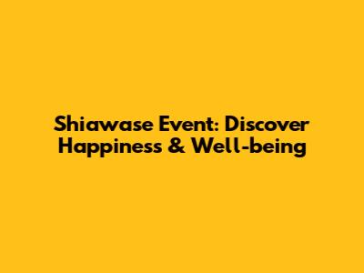 Shiawase Event: Discover Happiness & Well-being