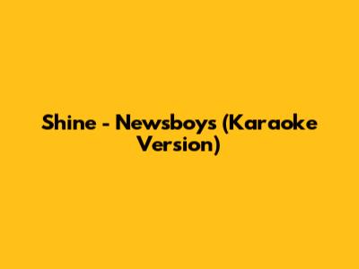 Shine - Newsboys (Karaoke Version)