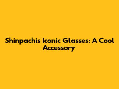 Shinpachi's Iconic Glasses: A Cool Accessory