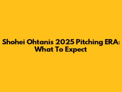 Shohei Ohtani's 2025 Pitching ERA: What To Expect