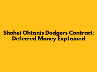 Shohei Ohtani's Dodgers Contract: Deferred Money Explained