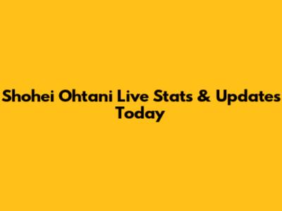 Shohei Ohtani Live Stats & Updates Today