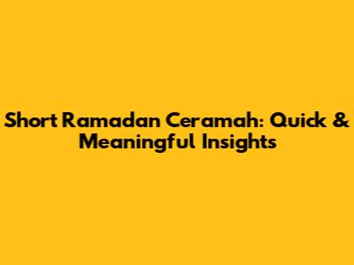 Short Ramadan Ceramah: Quick & Meaningful Insights