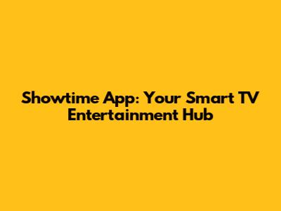 Showtime App: Your Smart TV Entertainment Hub