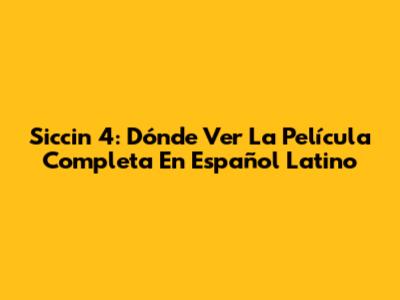 Siccin 4: Dónde Ver La Película Completa En Español Latino