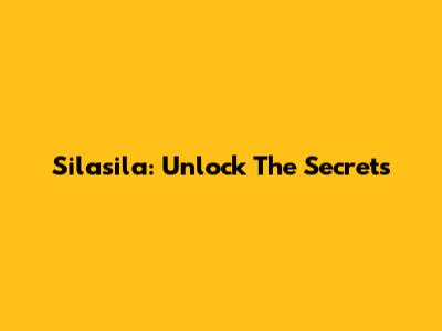 Silasila: Unlock The Secrets
