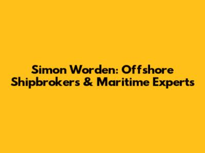 Simon Worden: Offshore Shipbrokers & Maritime Experts