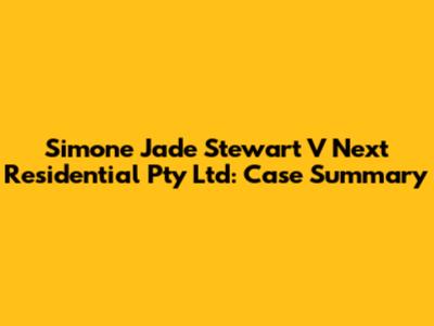 Simone Jade Stewart V Next Residential Pty Ltd: Case Summary