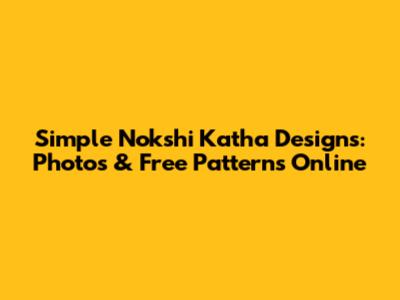 Simple Nokshi Katha Designs: Photos & Free Patterns Online