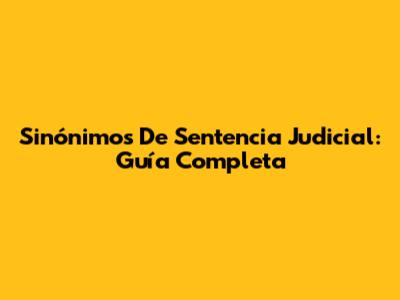 Sinónimos De Sentencia Judicial: Guía Completa