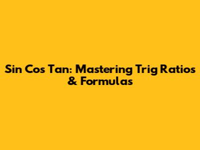 Sin Cos Tan: Mastering Trig Ratios & Formulas