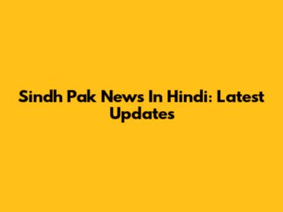 Sindh Pak News In Hindi: Latest Updates