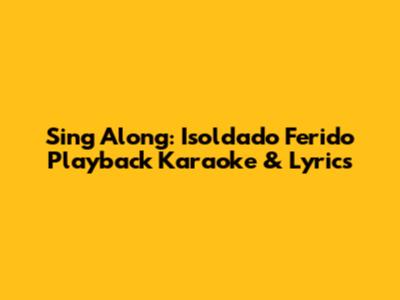 Sing Along: 'Isoldado Ferido' Playback Karaoke & Lyrics