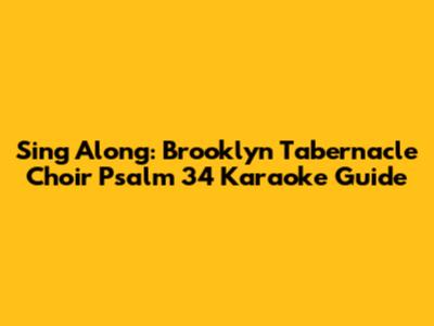 Sing Along: Brooklyn Tabernacle Choir Psalm 34 Karaoke Guide