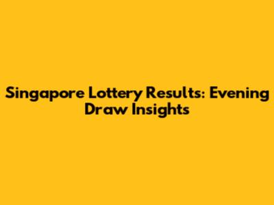Singapore Lottery Results: Evening Draw Insights