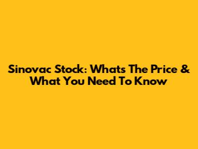 Sinovac Stock: What's The Price & What You Need To Know