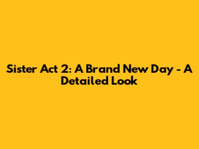 Sister Act 2: A Brand New Day - A Detailed Look