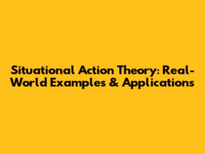 Situational Action Theory: Real-World Examples & Applications