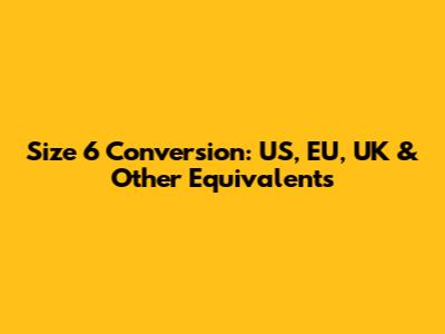 Size 6 Conversion: US, EU, UK & Other Equivalents