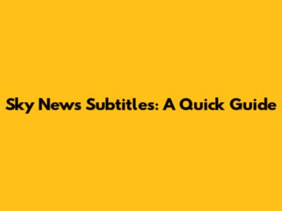 Sky News Subtitles: A Quick Guide