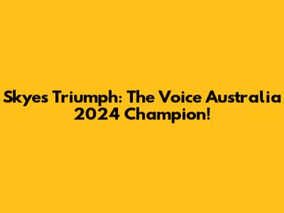 Skye's Triumph: The Voice Australia 2024 Champion!