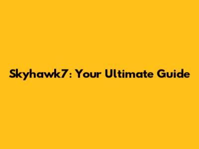 Skyhawk7: Your Ultimate Guide