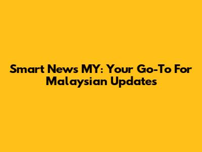 Smart News MY: Your Go-To For Malaysian Updates