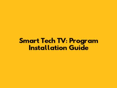 Smart Tech TV: Program Installation Guide