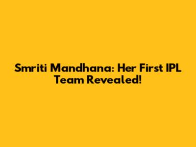 Smriti Mandhana: Her First IPL Team Revealed!