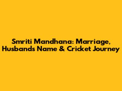 Smriti Mandhana: Marriage, Husband's Name & Cricket Journey