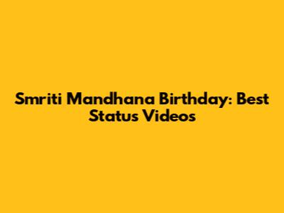 Smriti Mandhana Birthday: Best Status Videos