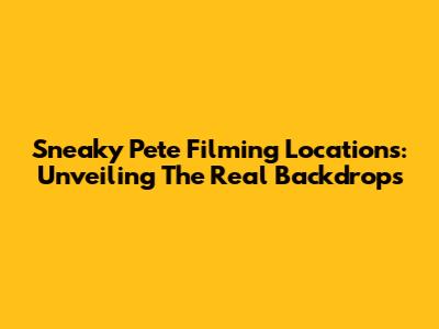 Sneaky Pete Filming Locations: Unveiling The Real Backdrops