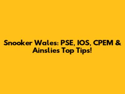 Snooker Wales: PSE, IOS, CPEM & Ainslie's Top Tips!