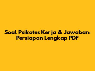 Soal Psikotes Kerja & Jawaban: Persiapan Lengkap PDF