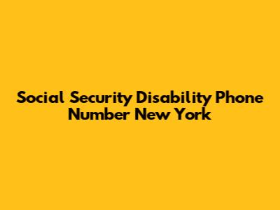 Social Security Disability Phone Number New York