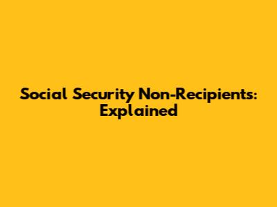 Social Security Non-Recipients: Explained