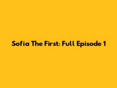 Sofia The First: Full Episode 1