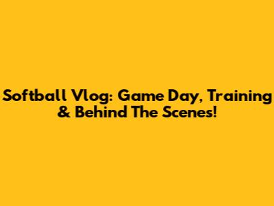 Softball Vlog: Game Day, Training & Behind The Scenes!