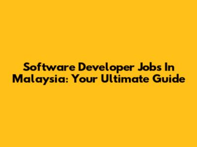 Software Developer Jobs In Malaysia: Your Ultimate Guide