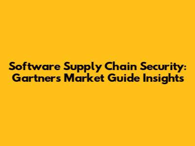 Software Supply Chain Security: Gartner's Market Guide Insights