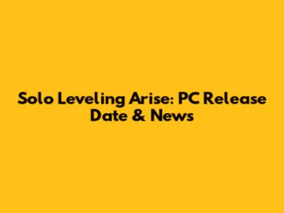 Solo Leveling Arise: PC Release Date & News