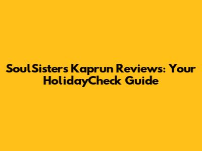 SoulSisters Kaprun Reviews: Your HolidayCheck Guide