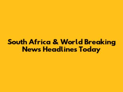South Africa & World Breaking News Headlines Today