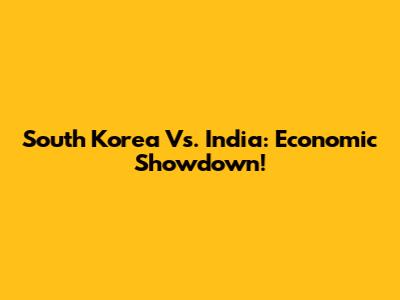 South Korea Vs. India: Economic Showdown!