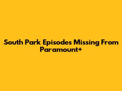 South Park Episodes Missing From Paramount+