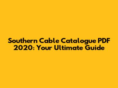 Southern Cable Catalogue PDF 2020: Your Ultimate Guide