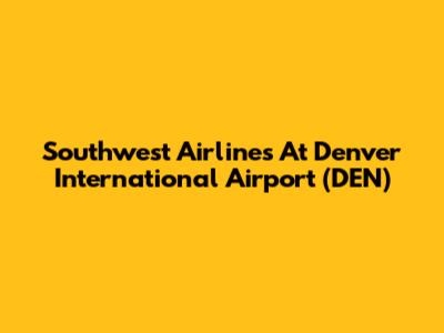 Southwest Airlines At Denver International Airport (DEN)