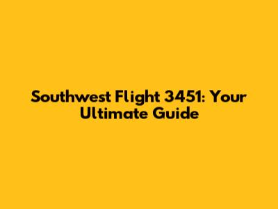 Southwest Flight 3451: Your Ultimate Guide