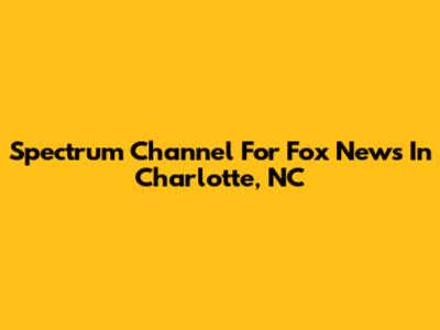 Spectrum Channel For Fox News In Charlotte, NC