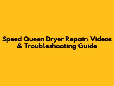 Speed Queen Dryer Repair: Videos & Troubleshooting Guide